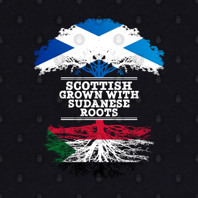 Scottish Grown With Sudanese Roots - Gift for Sudanese With Roots From Sudan by Country Flags